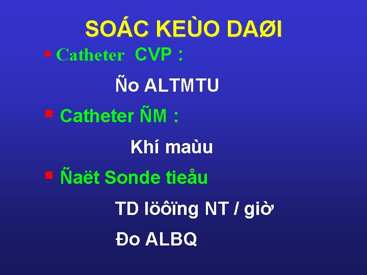 SOÁC KEÙO DAØI § Catheter CVP : Ño ALTMTU § Catheter ÑM : Khí