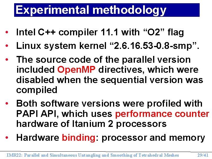 Experimental methodology • Intel C++ compiler 11. 1 with “O 2” flag • Linux