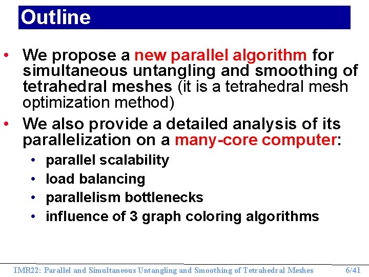 Outline • We propose a new parallel algorithm for simultaneous untangling and smoothing of