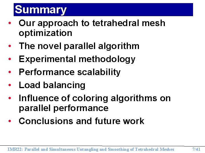 Summary • Our approach to tetrahedral mesh optimization • The novel parallel algorithm •