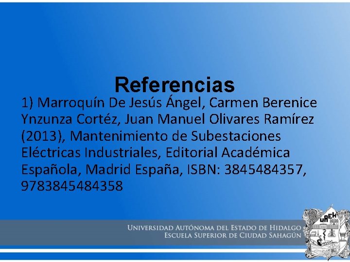 Referencias 1) Marroquín De Jesús Ángel, Carmen Berenice Ynzunza Cortéz, Juan Manuel Olivares Ramírez