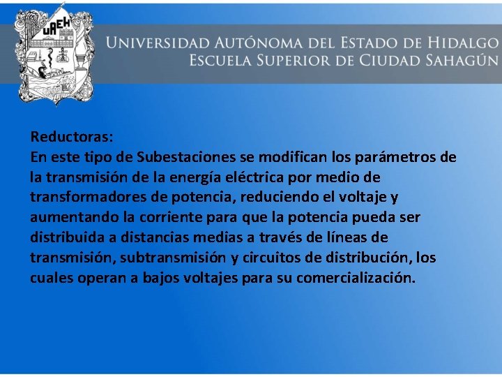 Reductoras: En este tipo de Subestaciones se modifican los parámetros de la transmisión de