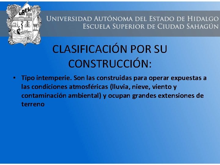 CLASIFICACIÓN POR SU CONSTRUCCIÓN: • Tipo intemperie. Son las construidas para operar expuestas a