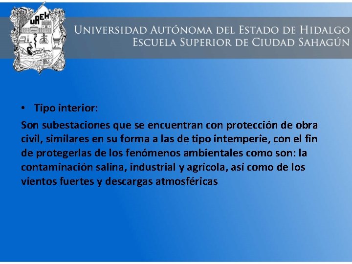  • Tipo interior: Son subestaciones que se encuentran con protección de obra civil,