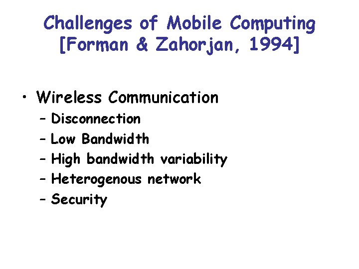 Challenges of Mobile Computing [Forman & Zahorjan, 1994] • Wireless Communication – – –