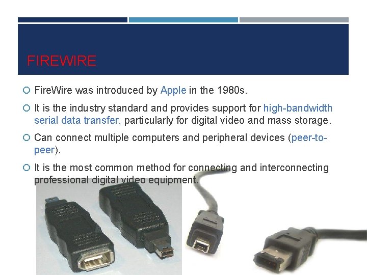 FIREWIRE Fire. Wire was introduced by Apple in the 1980 s. It is the