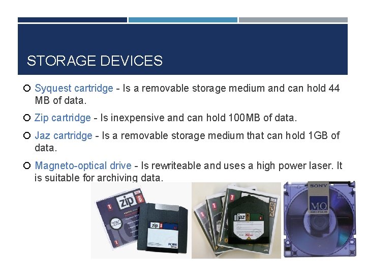 STORAGE DEVICES Syquest cartridge - Is a removable storage medium and can hold 44