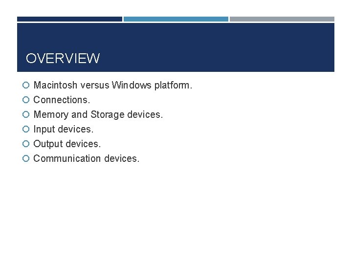 OVERVIEW Macintosh versus Windows platform. Connections. Memory and Storage devices. Input devices. Output devices.