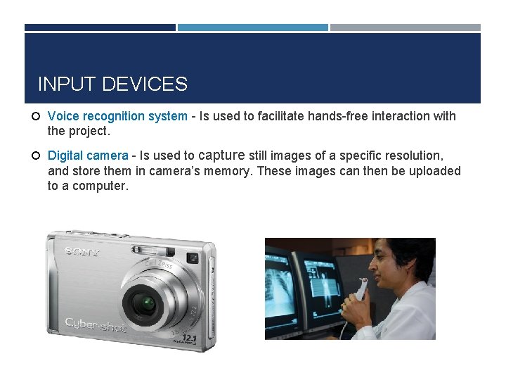 INPUT DEVICES Voice recognition system - Is used to facilitate hands-free interaction with the