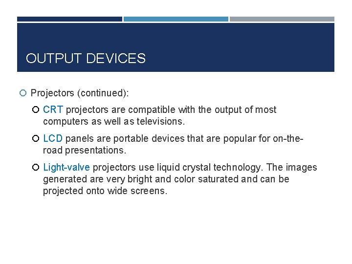 OUTPUT DEVICES Projectors (continued): CRT projectors are compatible with the output of most computers