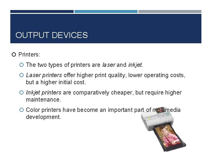 OUTPUT DEVICES Printers: The two types of printers are laser and inkjet. Laser printers