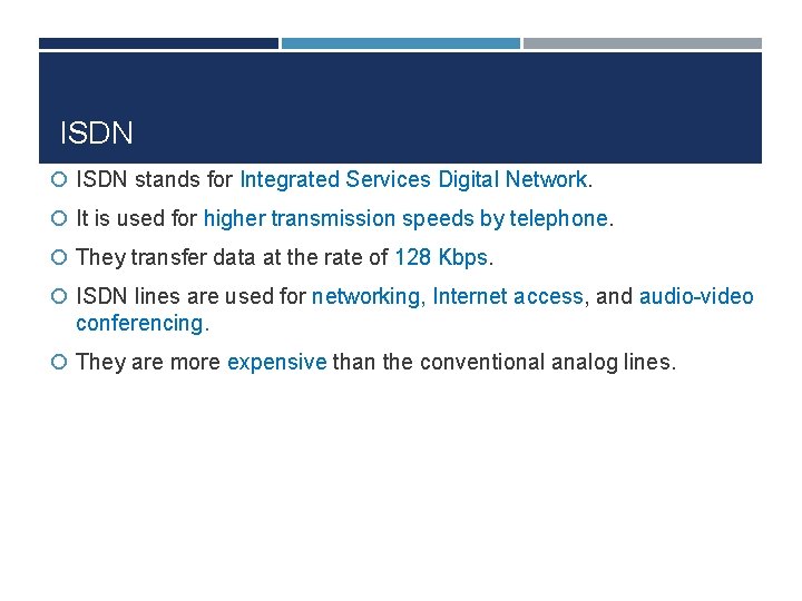 ISDN stands for Integrated Services Digital Network. It is used for higher transmission speeds