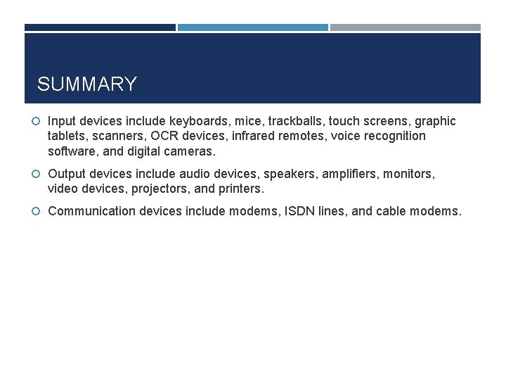 SUMMARY Input devices include keyboards, mice, trackballs, touch screens, graphic tablets, scanners, OCR devices,