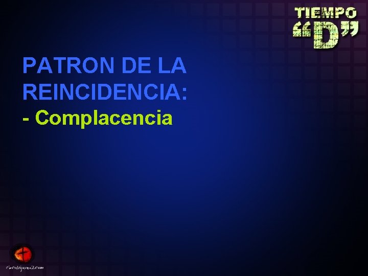 PATRON DE LA REINCIDENCIA: - Complacencia 