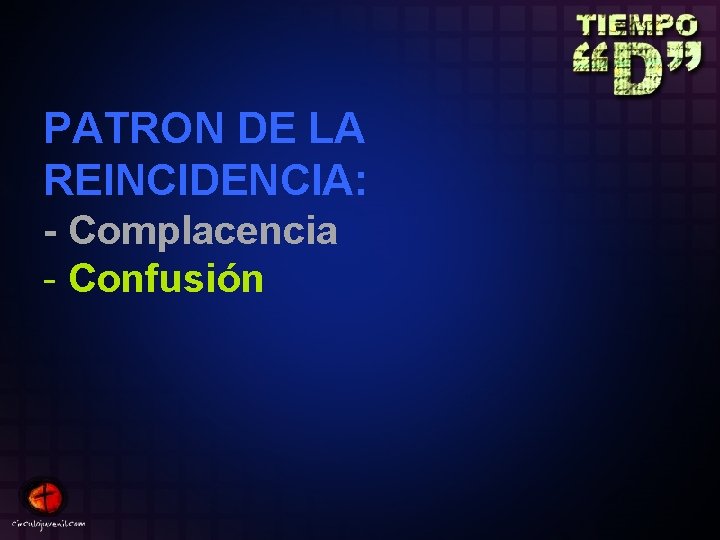 PATRON DE LA REINCIDENCIA: - Complacencia - Confusión 