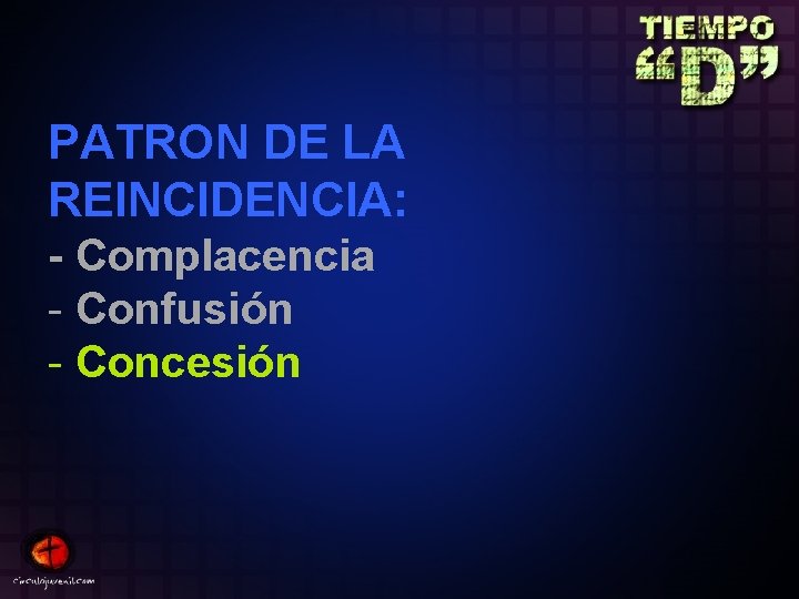 PATRON DE LA REINCIDENCIA: - Complacencia - Confusión - Concesión 