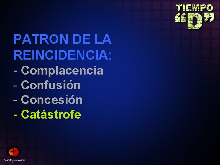 PATRON DE LA REINCIDENCIA: - Complacencia - Confusión - Concesión - Catástrofe 