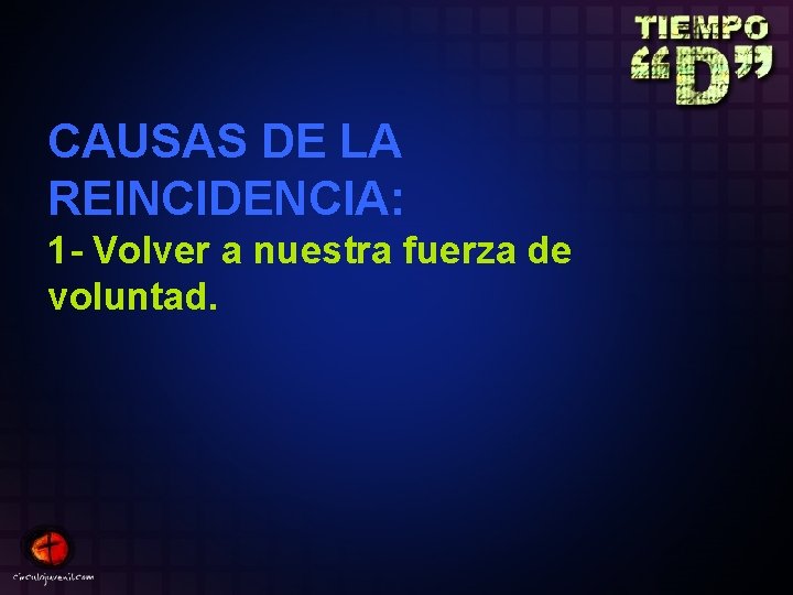 CAUSAS DE LA REINCIDENCIA: 1 - Volver a nuestra fuerza de voluntad. 