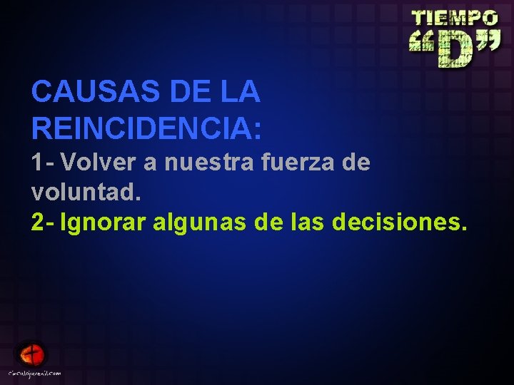 CAUSAS DE LA REINCIDENCIA: 1 - Volver a nuestra fuerza de voluntad. 2 -