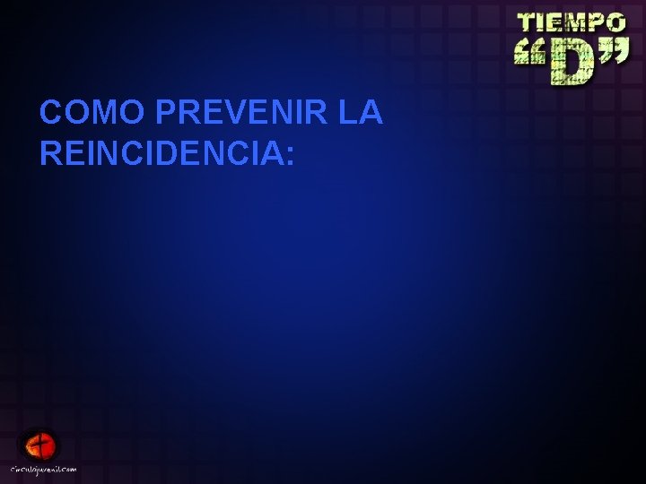 COMO PREVENIR LA REINCIDENCIA: 