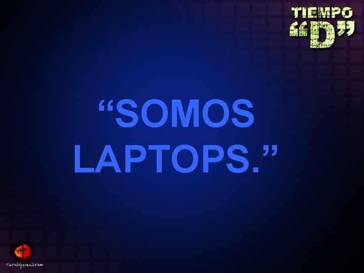 “SOMOS LAPTOPS. ” 