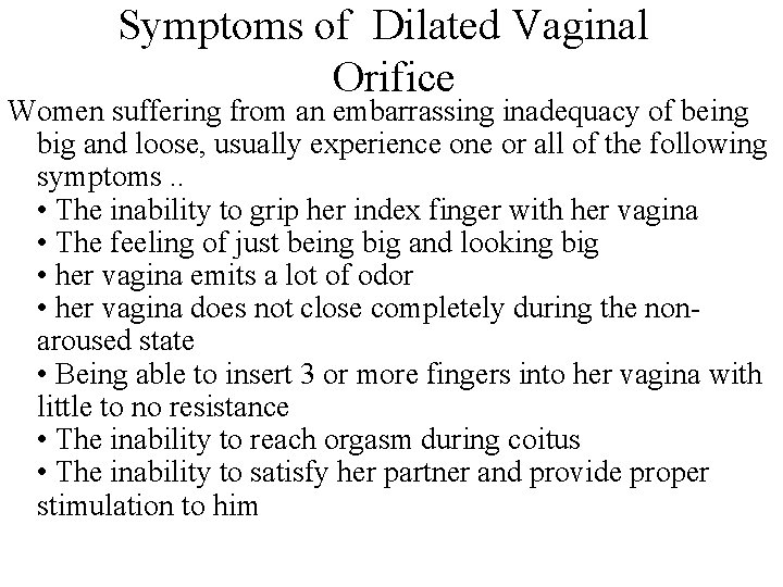 Symptoms of Dilated Vaginal Orifice Women suffering from an embarrassing inadequacy of being big