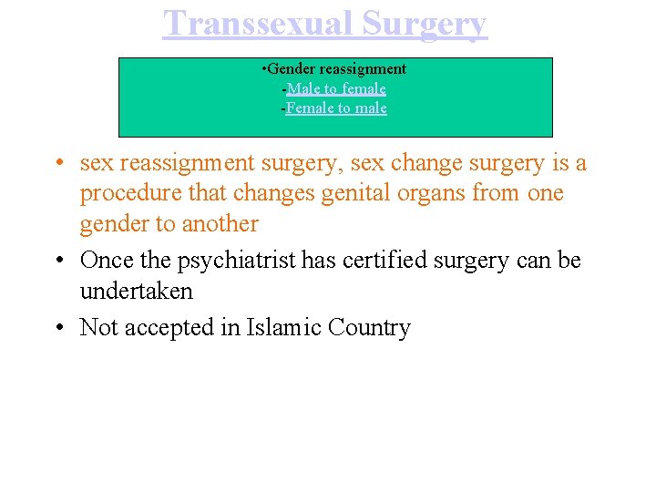 Transsexual Surgery • Gender reassignment -Male to female -Female to male • sex reassignment