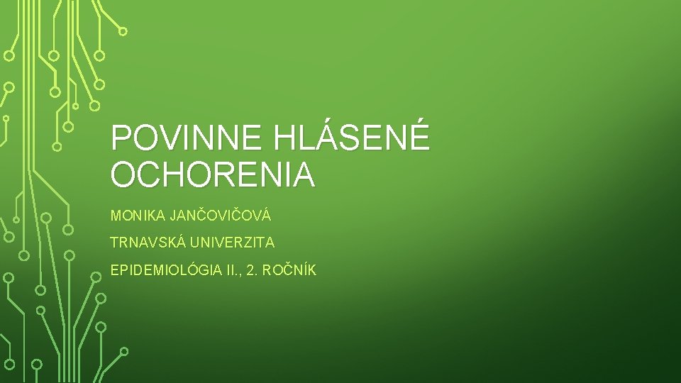 POVINNE HLÁSENÉ OCHORENIA MONIKA JANČOVIČOVÁ TRNAVSKÁ UNIVERZITA EPIDEMIOLÓGIA II. , 2. ROČNÍK 