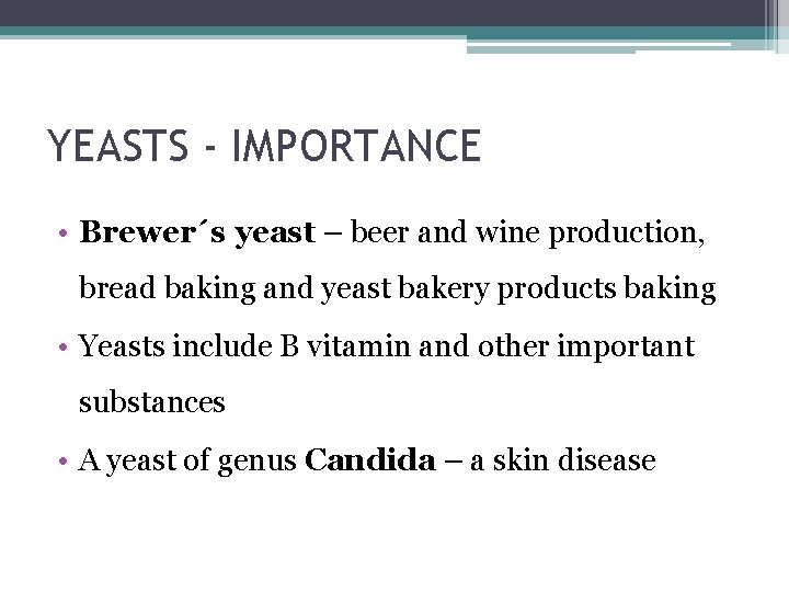 YEASTS - IMPORTANCE • Brewer´s yeast – beer and wine production, bread baking and