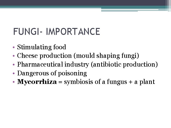 FUNGI- IMPORTANCE • • • Stimulating food Cheese production (mould shaping fungi) Pharmaceutical industry