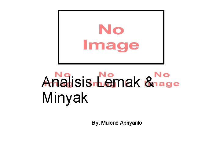 Analisis Lemak & Minyak By. Mulono Apriyanto 