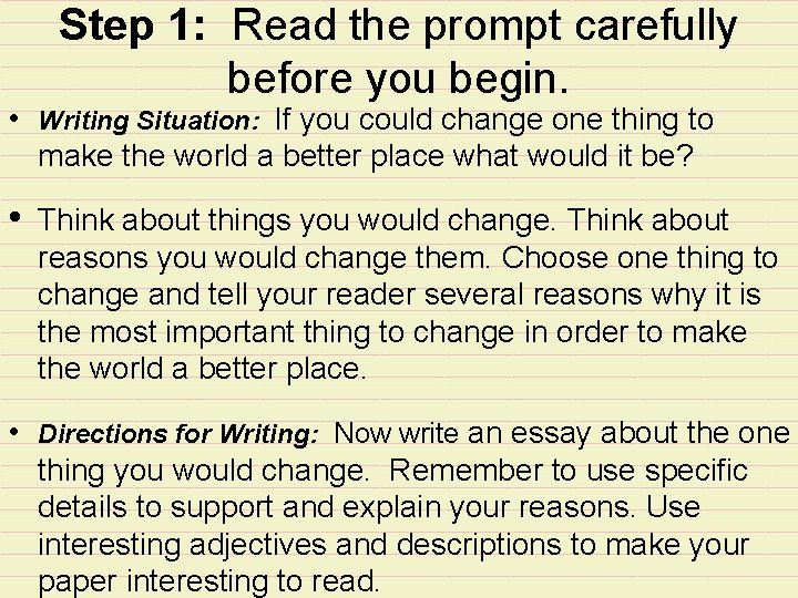  • Step 1: Read the prompt carefully before you begin. Writing Situation: If