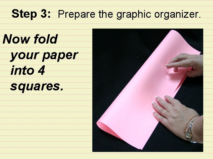 Step 3: Prepare the graphic organizer. Now fold your paper into 4 squares. 