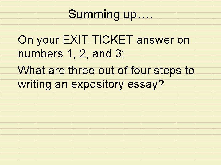 Summing up…. On your EXIT TICKET answer on numbers 1, 2, and 3: What