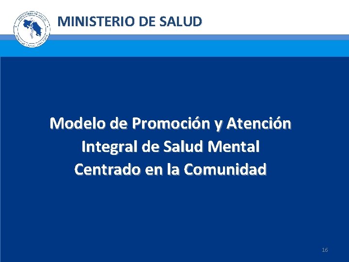 MINISTERIO DE SALUD Modelo de Promoción y Atención Integral de Salud Mental Centrado en