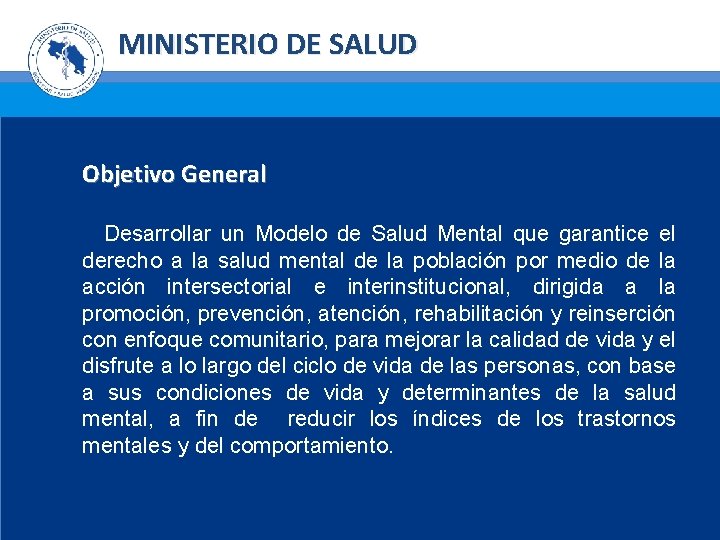 MINISTERIO DE SALUD Objetivo General Desarrollar un Modelo de Salud Mental que garantice el