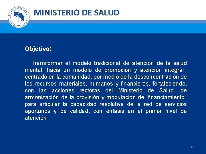 MINISTERIO DE SALUD Objetivo: Transformar el modelo tradicional de atención de la salud mental,
