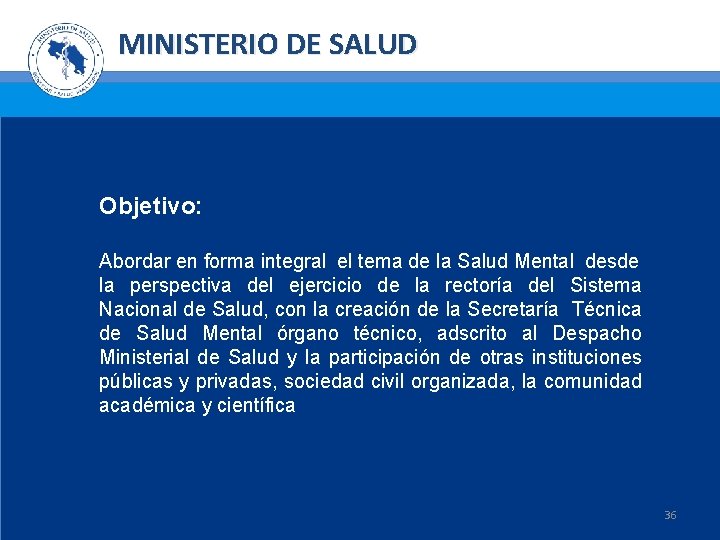 MINISTERIO DE SALUD Objetivo: Abordar en forma integral el tema de la Salud Mental