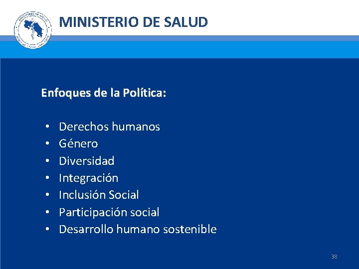 MINISTERIO DE SALUD Enfoques de la Política: • • Derechos humanos Género Diversidad Integración