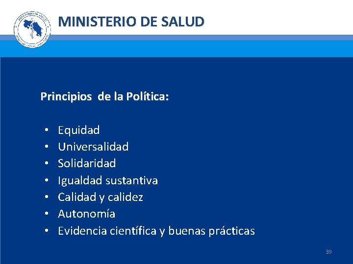 MINISTERIO DE SALUD Principios de la Política: • • Equidad Universalidad Solidaridad Igualdad sustantiva