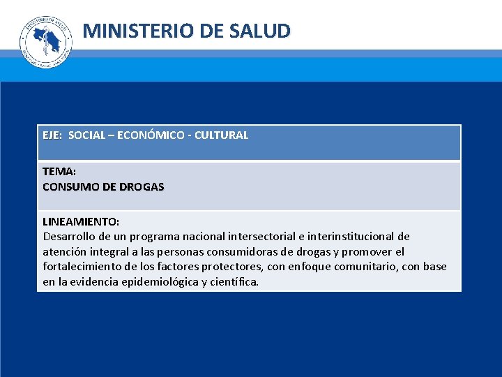 MINISTERIO DE SALUD EJE: SOCIAL – ECONÓMICO - CULTURAL TEMA: CONSUMO DE DROGAS LINEAMIENTO: