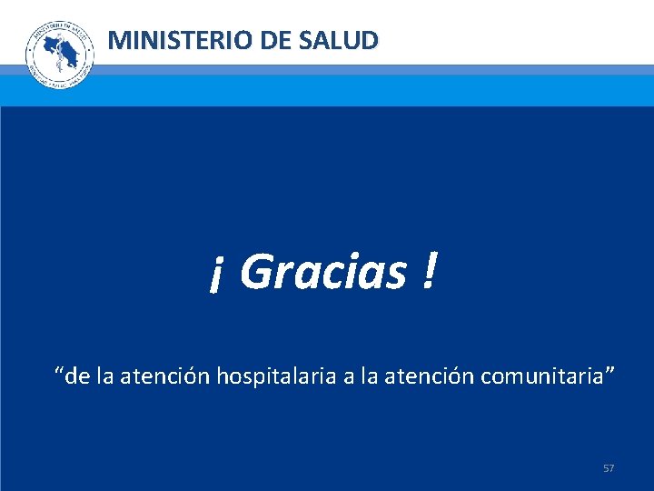MINISTERIO DE SALUD ¡ Gracias ! “de la atención hospitalaria a la atención comunitaria”