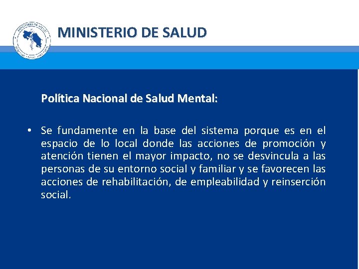 MINISTERIO DE SALUD Política Nacional de Salud Mental: • Se fundamente en la base