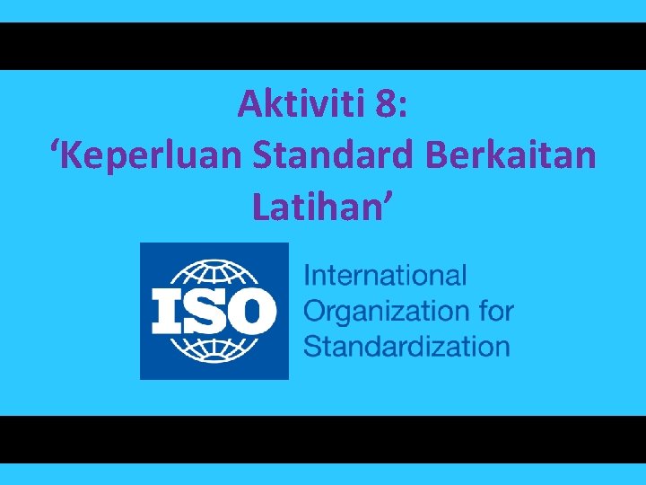 Aktiviti 8: ‘Keperluan Standard Berkaitan Latihan’ 