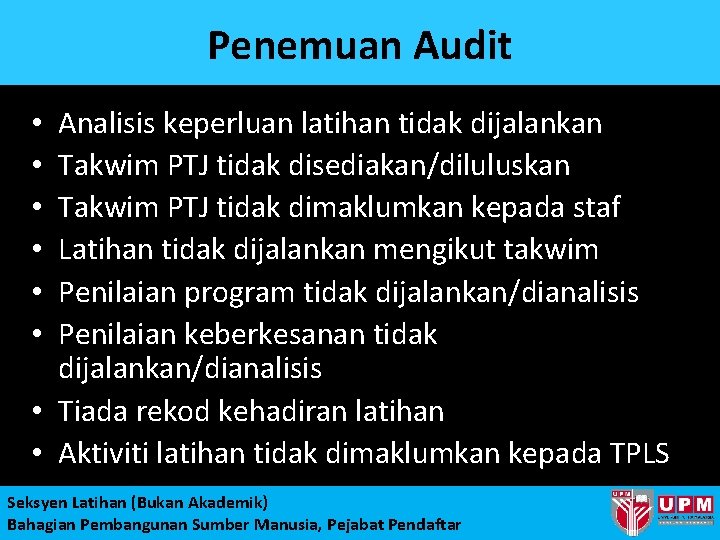 Penemuan Audit Analisis keperluan latihan tidak dijalankan Takwim PTJ tidak disediakan/diluluskan Takwim PTJ tidak