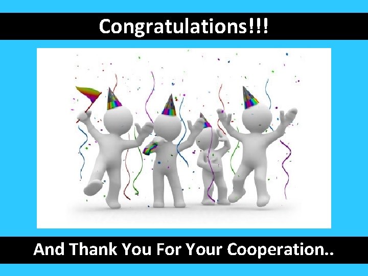 Congratulations!!! And Thank You For Your Cooperation. . 