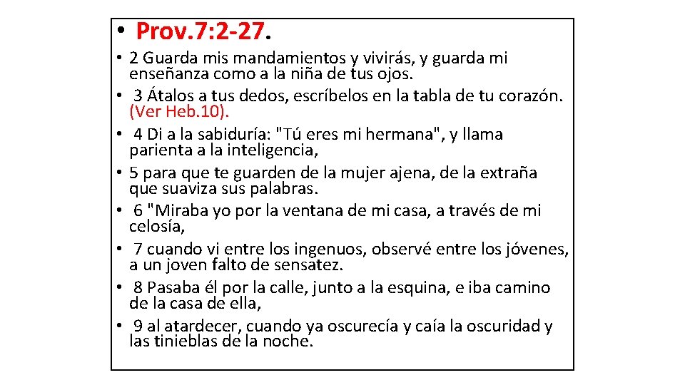  • Prov. 7: 2 -27. • 2 Guarda mis mandamientos y vivirás, y