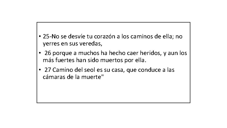  • 25 -No se desvíe tu corazón a los caminos de ella; no