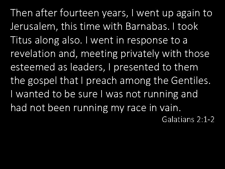 Then after fourteen years, I went up again to Jerusalem, this time with Barnabas.