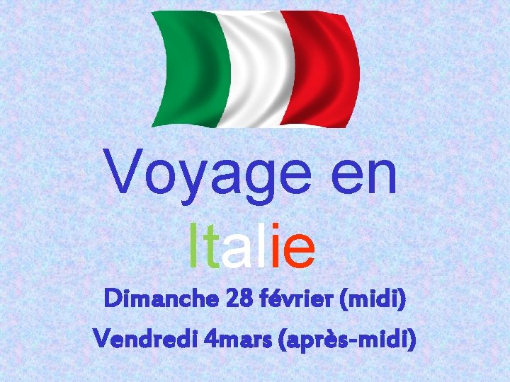 Voyage en Italie Dimanche 28 février (midi) Vendredi 4 mars (après-midi) 